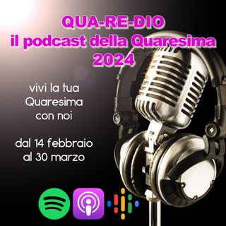 23 febbraio 2024 - il podcast della Quaresima