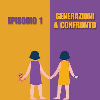 EP.1 - GENERAZIONI A CONFRONTO