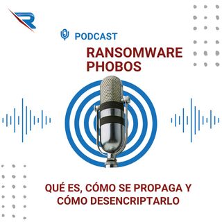 Ransomware Phobos: Qué Es, Cómo Se Propaga Y Cómo Desencriptarlo