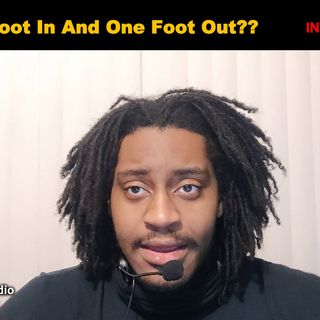 1 Foot In And 1 Foot Out [INTENSE MESSAGE]