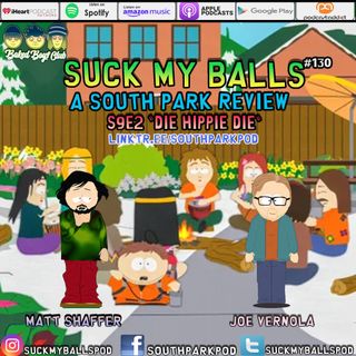 Suck My Balls #130 - S9E2 Die Hippie Die - "These Are What We Call The Giggling Stoners"