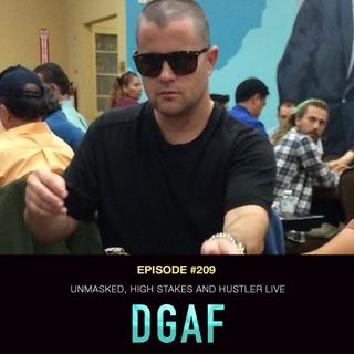 #209 DGAF: Unmasked, High Stakes, and Hustler Live