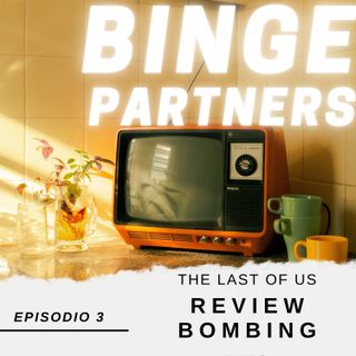 Binge Partners 1x03 - The Last of Us review bombing