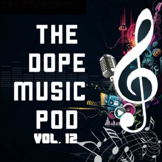 THE DOPE MUSIC POD Vol. 12