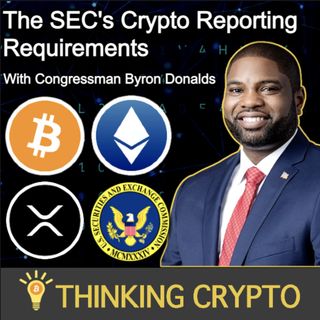 Congressman Byron Donalds Interview - The SEC Crypto Reporting Requirements & US Crypto Regulations