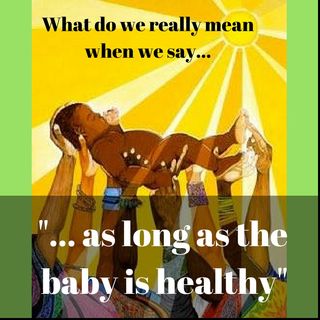 "As Long as the Baby is Healthy" Part 1