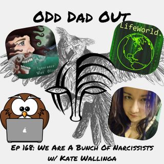 We Are A Bunch Of Narcissists w/ Kate Wallinga: ODO 168