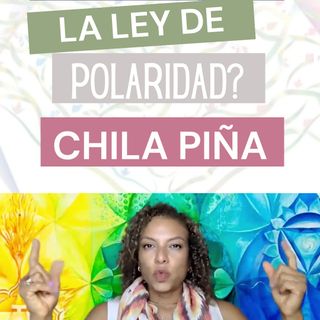 ¿Qué es la ley de Polaridad Chila Piña