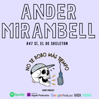 #47 Ander Mirambell | Sí, el de skeleton