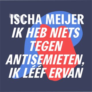S3 #7 - Hallo, aandacht, naar ons luisteren! | 'Ik heb niets tegen antisemieten, ik lééf ervan' - Ischa Meijer