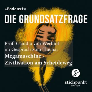»Die Grundsatzfrage« Prof. Dr. Claudia von Werlhof | Megamaschine - Zivilisation am Scheideweg