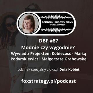DBF #87: Modnie czy wygodnie? Wywiad z Projektem Kobiecość - Martą Podymkiewicz i Małgorzatą Grabowską