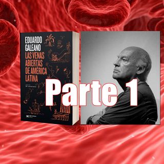 PARTE 1: Eduardo Galeano - Las venas abiertas de América Latina