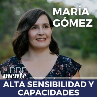 59 - Alta Sensibilidad y Altas Capacidades con María Gómez