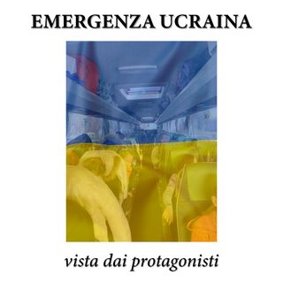 EPISODIO 1/1 - Emergenza Ucraina vista dai protagonisti
