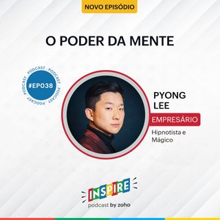 #038 O poder da mente | Pyong Lee