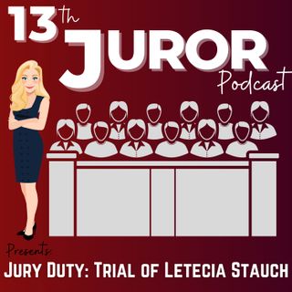 005 - Jury Duty - Letecia Stauch Day 6-8 Recap