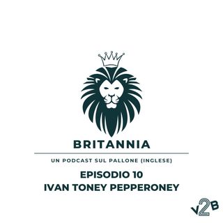 Episodio 10 (1x10) - Ivan Toney Pepperoney
