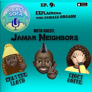 Ep. 9 Explaining the female orgasm W/ guest Jamar Neighbors