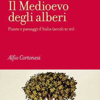 Alfio Cortonesi "Il Medioevo degli alberi"