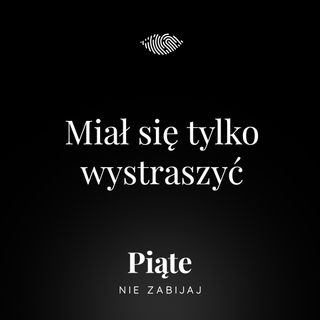 109. Miał się tylko wystraszyć. Komendant Marek Kliszewski