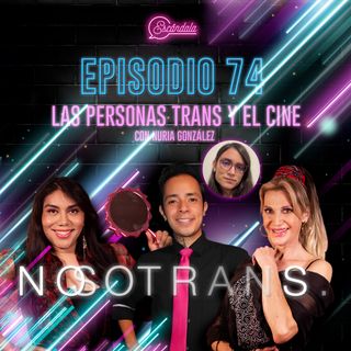 Ep 74 Las personas trans y el cine con Nuria González