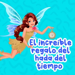 El regalo del hada del tiempo 96 I Cuantos Infantiles I Cuentos para dormir