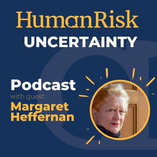 Margaret Heffernan on Uncertainty