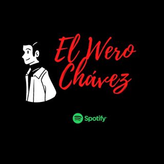 El podcast del Wero Chávez