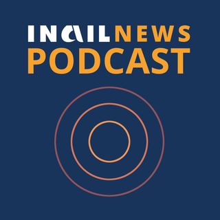 Inail news podcast - Le notizie più rilevanti della settimana