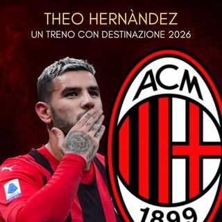 THEO HERNÀNDEZ - UN TRENO CON DESTINAZIONE 2026