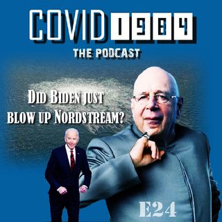 DID BIDEN JUST BLOW-UP NORD STREAM? COVID1984 PODCAST - EP 24. 09/30/22