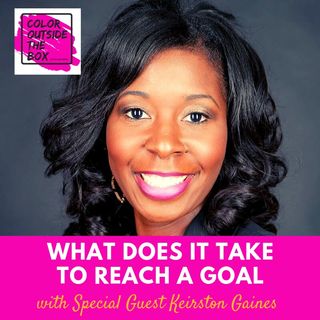 What does it take to Reach a Goal with Kierston Gaines