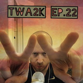 TWA2K EP.22 (The World According to Kyle, Episode 22)