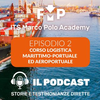 Ep.2 - ITS Marco Polo Academy - Corso logistica marittimo-portuale ed aeroportuale