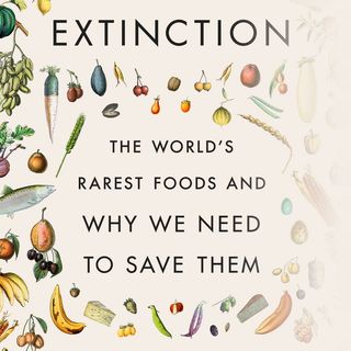 Eating to Extinction - The World's Rarest Foods and Why We Need Them