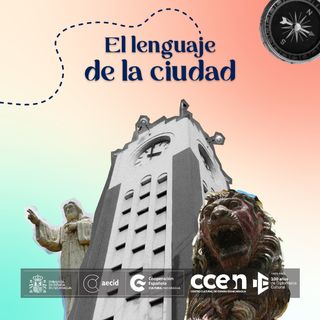 T01E05 El Lenguaje de la Ciudad - Resurgir de las Cenizas - Centro Cultural Convento San Francisco