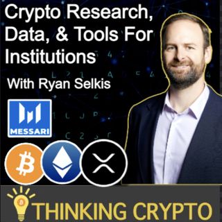 Ryan Selkis Interview - Messari Crypto Research - Bitcoin, Ethereum, Ripple XRP, SEC Crypto Regulations