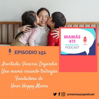 151 - Invitada: Vanessa Dujardin. Una mamá criando trilingüe. Fundadora de Your Happy Mama