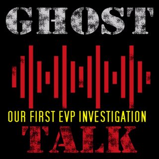 GHOST TALK? our first EVP investigation with special guest Daniel Hogan