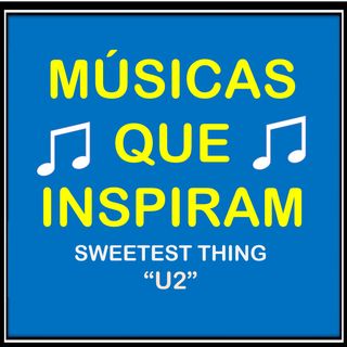 SWEETEST THING (U2) MÚSICAS QUE INSPIRAM - MÚSICAS FÁCEIS PARA APRENDER INGLÊS