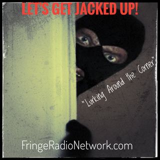 LET'S GET JACKED UP! It's Lurking Around the Corner