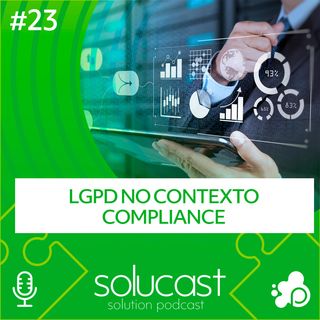 #23 - LGPD no contexto compliance