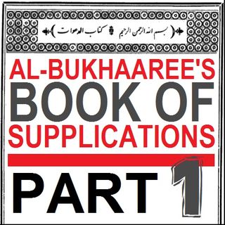 Imam al-Bukhari's Book of Supplications - Part 1