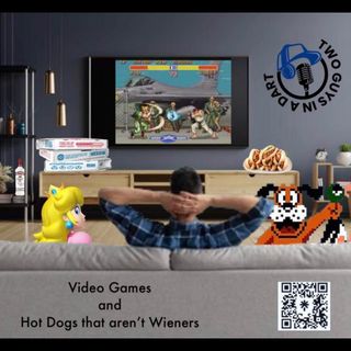 Episode 7: Video Games and Hot Dogs that aren't Wieners