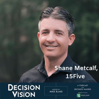 Decision Vision Episode 59, "How Do I Work at Home Effectively?"   An Interview with Shane Metcalf, 15Five