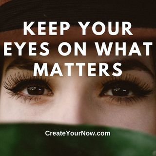 2720 Keep Your Eyes on What Matters