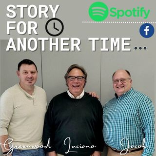 Story For Another Time - Ep 9 - Phil Luciano pt 1