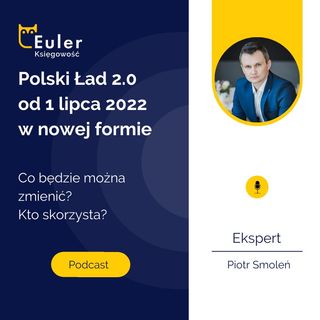 Polski Ład 2.0 od 1 lipca 2022 w nowej formie - ostateczny kształt zmian
