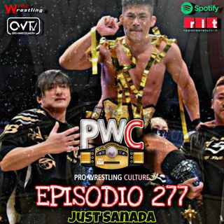 Pro Wrestling Culture #277 - Just Sanada